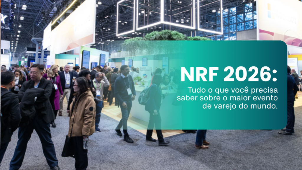 NRF 2026: Tudo o que você precisa saber sobre o maior evento de varejo do mundo.