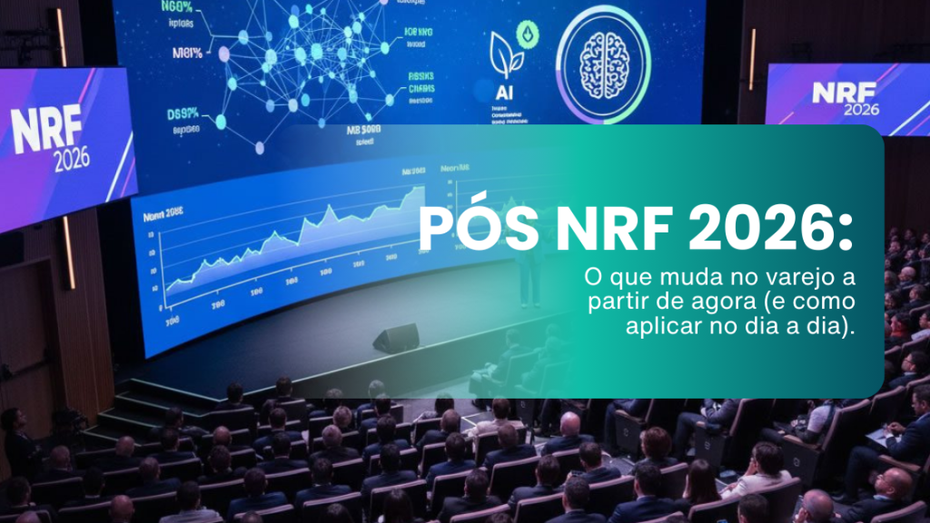 Pós NRF 2026: tendências do varejo 2026 e como aplicar no dia a dia.